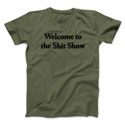 Welcome To The Shit Show Men/Unisex T-Shirt Military Green | Funny Shirt from Famous In Real Life