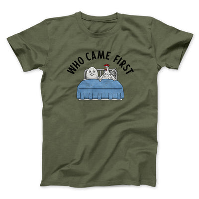 Who Came First Men/Unisex T-Shirt Military Green | Funny Shirt from Famous In Real Life