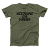 Nice People Live Forever Men/Unisex T-Shirt Military Green | Funny Shirt from Famous In Real Life