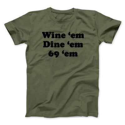 Wine ‘Em Dine ‘Em 69 ‘Em Men/Unisex T-Shirt Military Green | Funny Shirt from Famous In Real Life