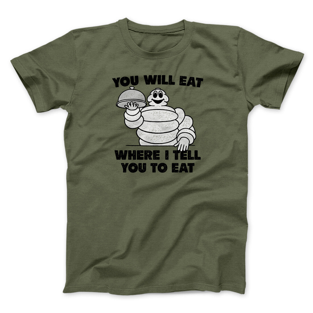 You Will Eat Where I Tell You To Eat Men/Unisex T-Shirt | Funny Shirt from Famous In Real Life