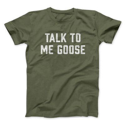 Talk To Me Goose Funny Movie Men/Unisex T-Shirt Military Green | Funny Shirt from Famous In Real Life