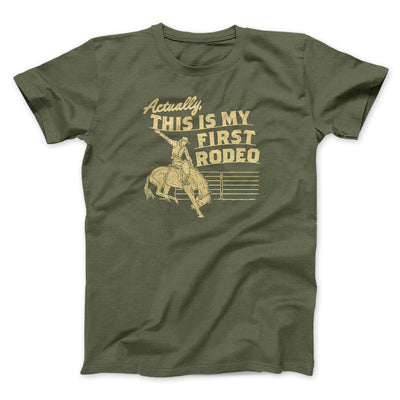 Actually This Is My First Rodeo Funny Men/Unisex T-Shirt Military Green | Funny Shirt from Famous In Real Life