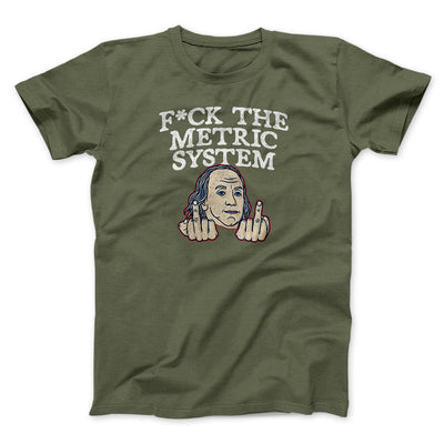 F*Ck The Metric System Men/Unisex T-Shirt Military Green | Funny Shirt from Famous In Real Life