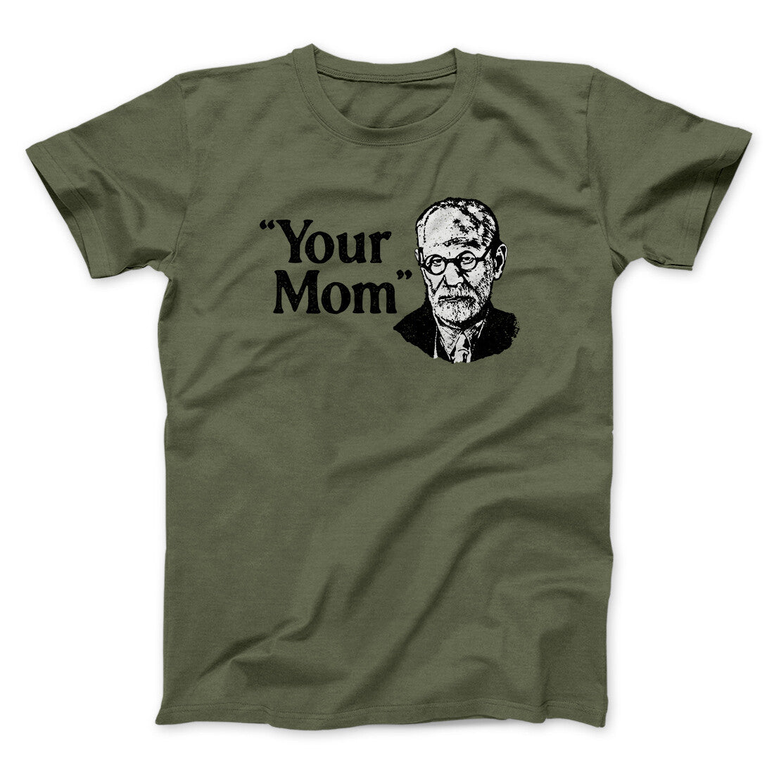 Your Mom - Freud Men/Unisex T-Shirt Military Green | Funny Shirt from Famous In Real Life
