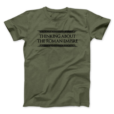 Thinking About The Roman Empire Men/Unisex T-Shirt Military Green | Funny Shirt from Famous In Real Life