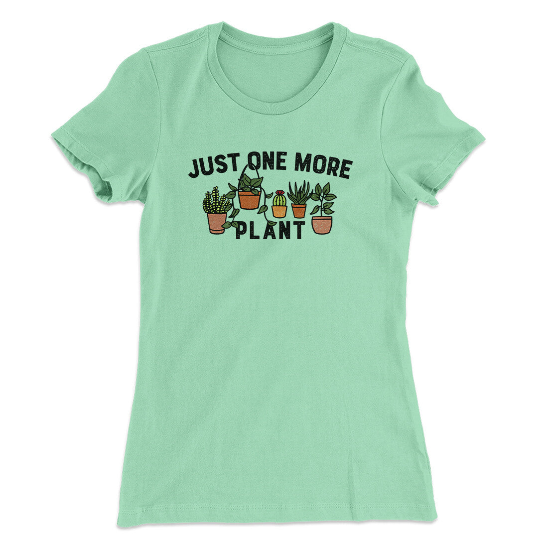 Just One More Plant Women's T-Shirt Mint | Funny Shirt from Famous In Real Life