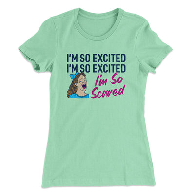 I'm So Excited, I'm So Excited, I'm So Scared Women's T-Shirt Mint | Funny Shirt from Famous In Real Life
