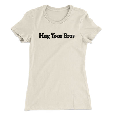 Hug Your Bros Women's T-Shirt Natural | Funny Shirt from Famous In Real Life