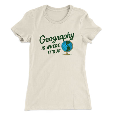 Geography Is Where It’s At Women's T-Shirt Natural | Funny Shirt from Famous In Real Life