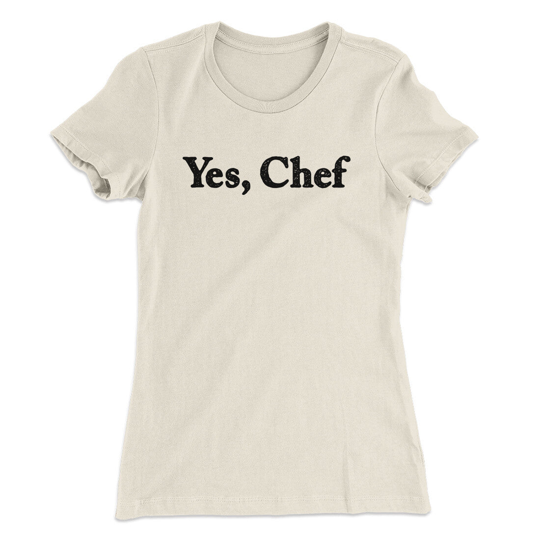 Yes Chef Women's T-Shirt | Funny Shirt from Famous In Real Life