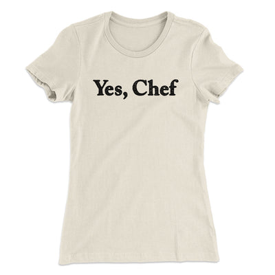 Yes Chef Women's T-Shirt Natural | Funny Shirt from Famous In Real Life