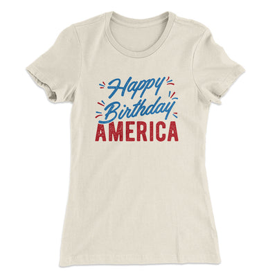 Happy Birthday America Women's T-Shirt Natural | Funny Shirt from Famous In Real Life
