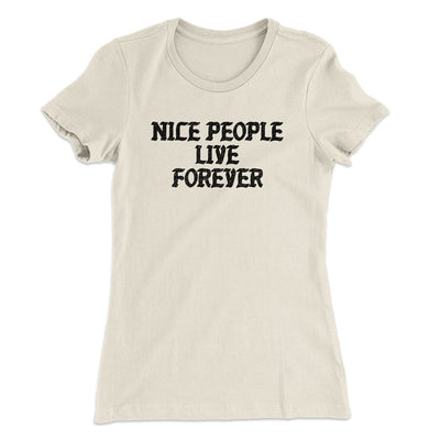Nice People Live Forever Women's T-Shirt Natural | Funny Shirt from Famous In Real Life