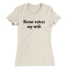 Borat Voice My Wife Women's T-Shirt Natural | Funny Shirt from Famous In Real Life
