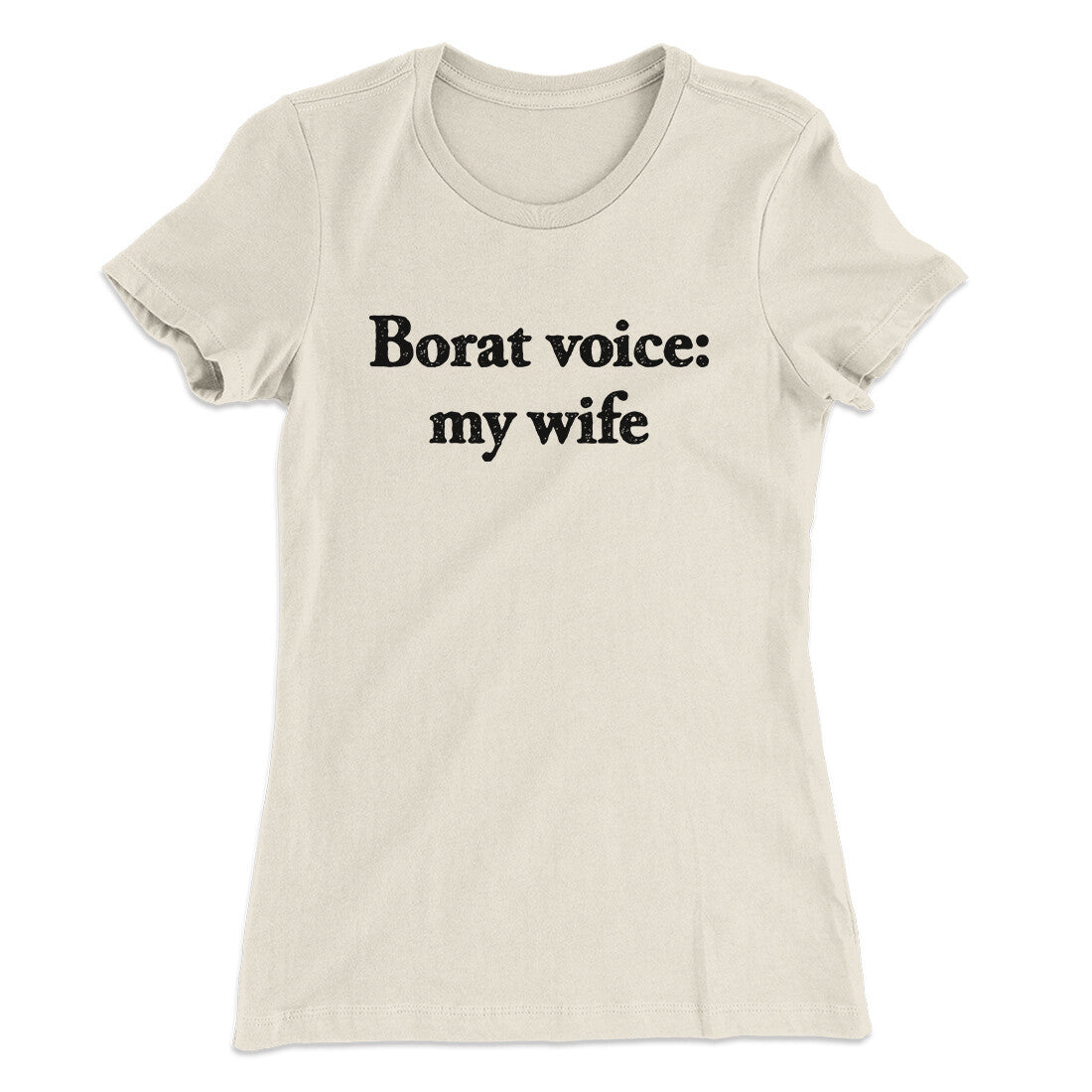 Borat Voice My Wife Women's T-Shirt Natural | Funny Shirt from Famous In Real Life