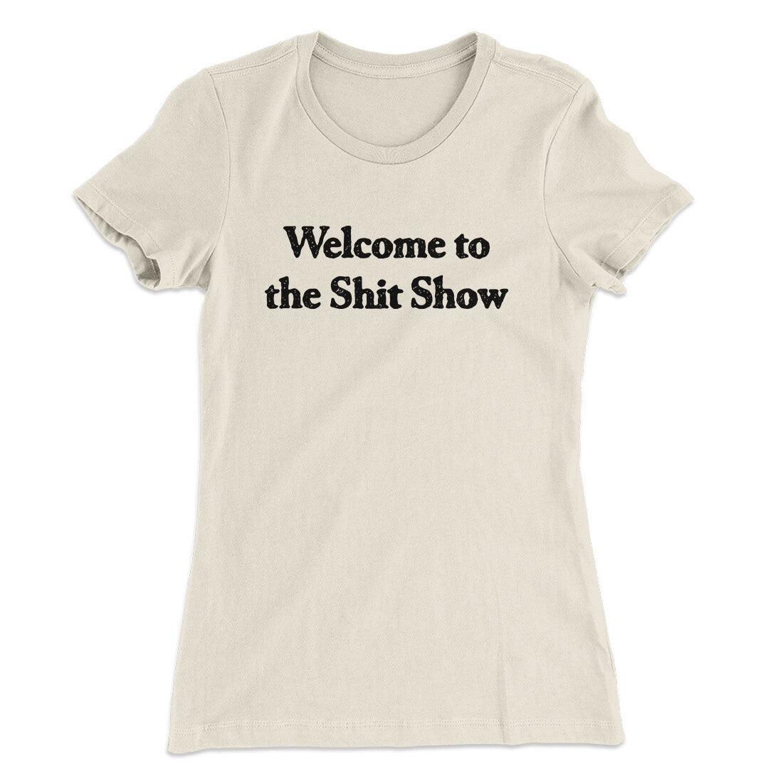 Welcome To The Shit Show Women's T-Shirt | Funny Shirt from Famous In Real Life