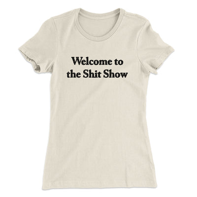 Welcome To The Shit Show Women's T-Shirt Natural | Funny Shirt from Famous In Real Life