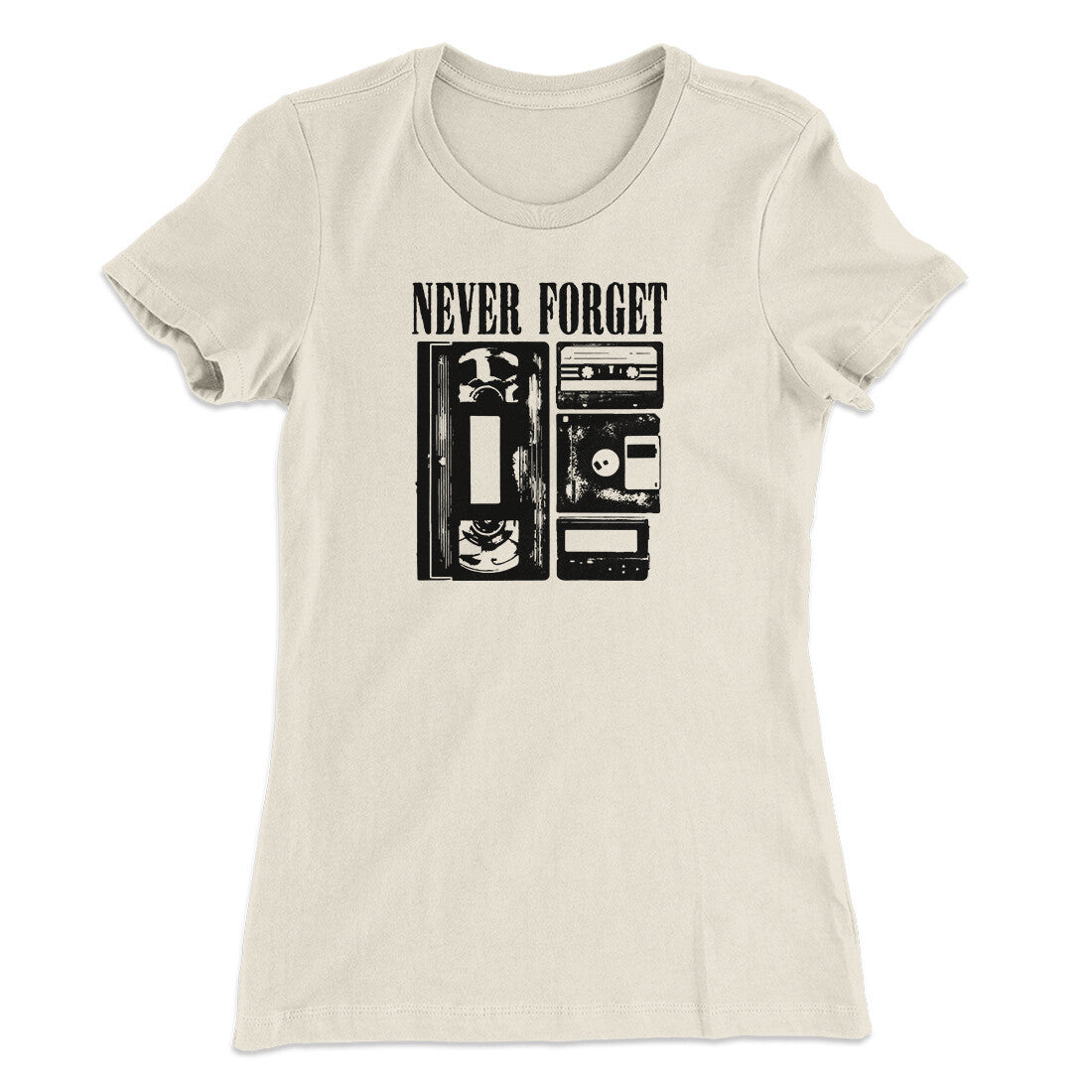 Never Forget Funny Women's T-Shirt | Funny Shirt from Famous In Real Life