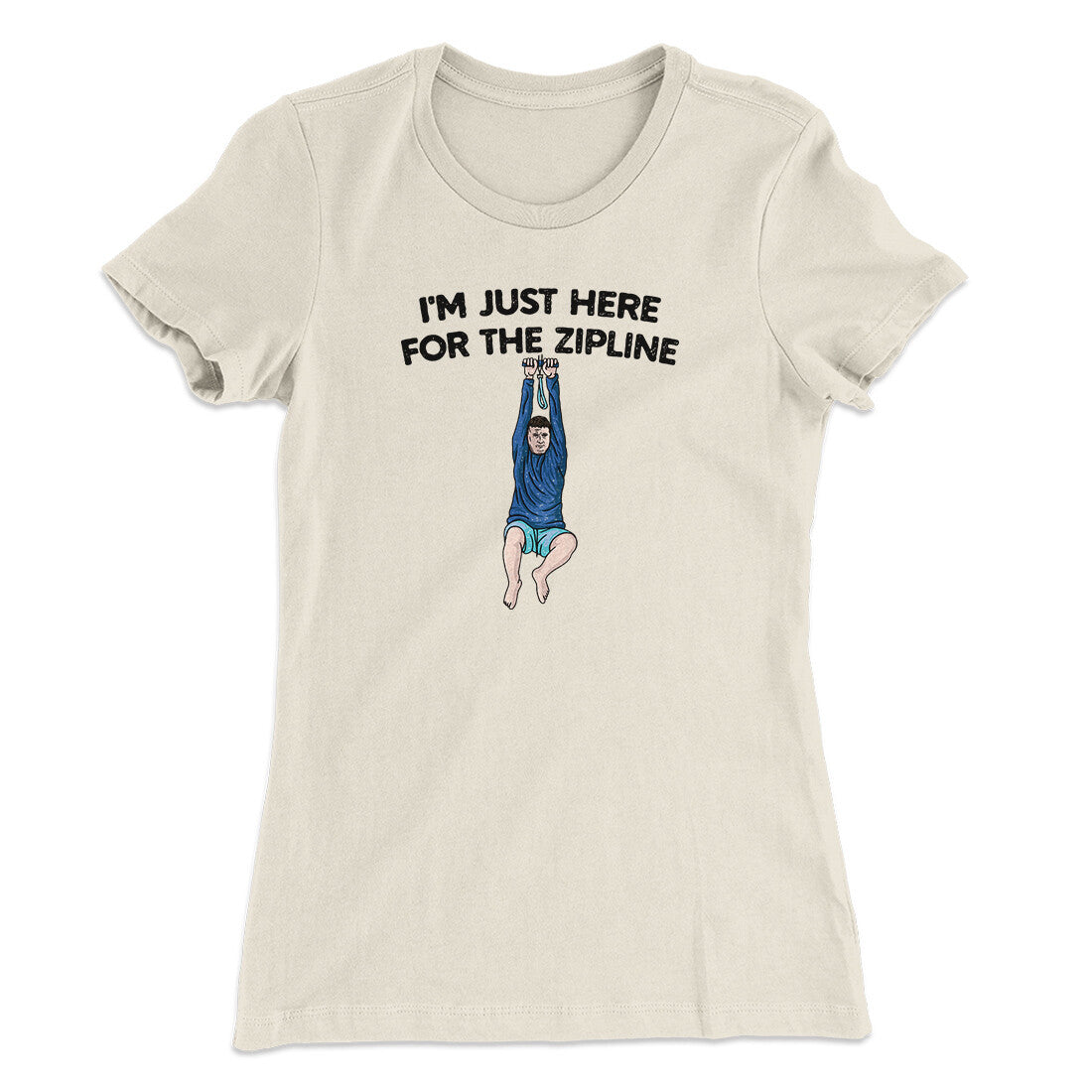 I’m Just Here For The Zipline Women's T-Shirt Natural | Funny Shirt from Famous In Real Life