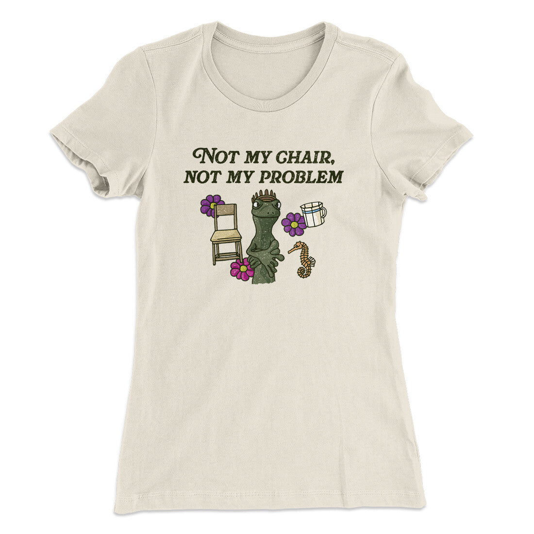 Not My Chair Not My Problem Women's T-Shirt | Funny Shirt from Famous In Real Life