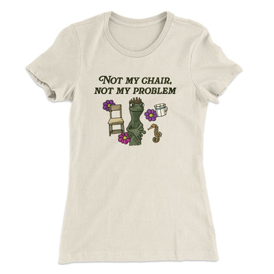 Not My Chair Not My Problem Women's T-Shirt Natural | Funny Shirt from Famous In Real Life