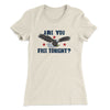 Are You Free Tonight Women's T-Shirt Natural | Funny Shirt from Famous In Real Life