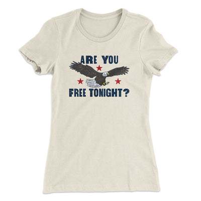 Are You Free Tonight Women's T-Shirt Natural | Funny Shirt from Famous In Real Life