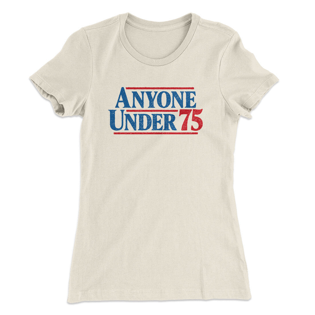 Anyone Under 75 Women's T-Shirt | Funny Shirt from Famous In Real Life