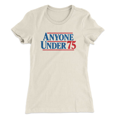 Anyone Under 75 Women's T-Shirt Natural | Funny Shirt from Famous In Real Life