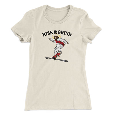 Rise And Grind Women's T-Shirt Natural | Funny Shirt from Famous In Real Life
