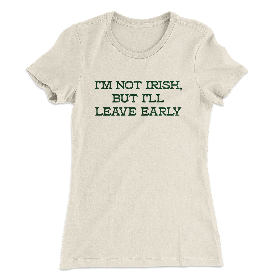I’m Not Irish But I’ll Leave Early Women's T-Shirt | Funny Shirt from Famous In Real Life