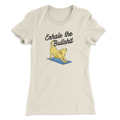 Exhale The Bullshit Women's T-Shirt Natural | Funny Shirt from Famous In Real Life
