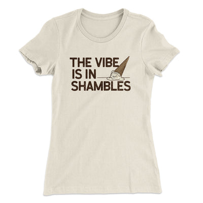The Vibe Is In Shambles Women's T-Shirt Natural | Funny Shirt from Famous In Real Life