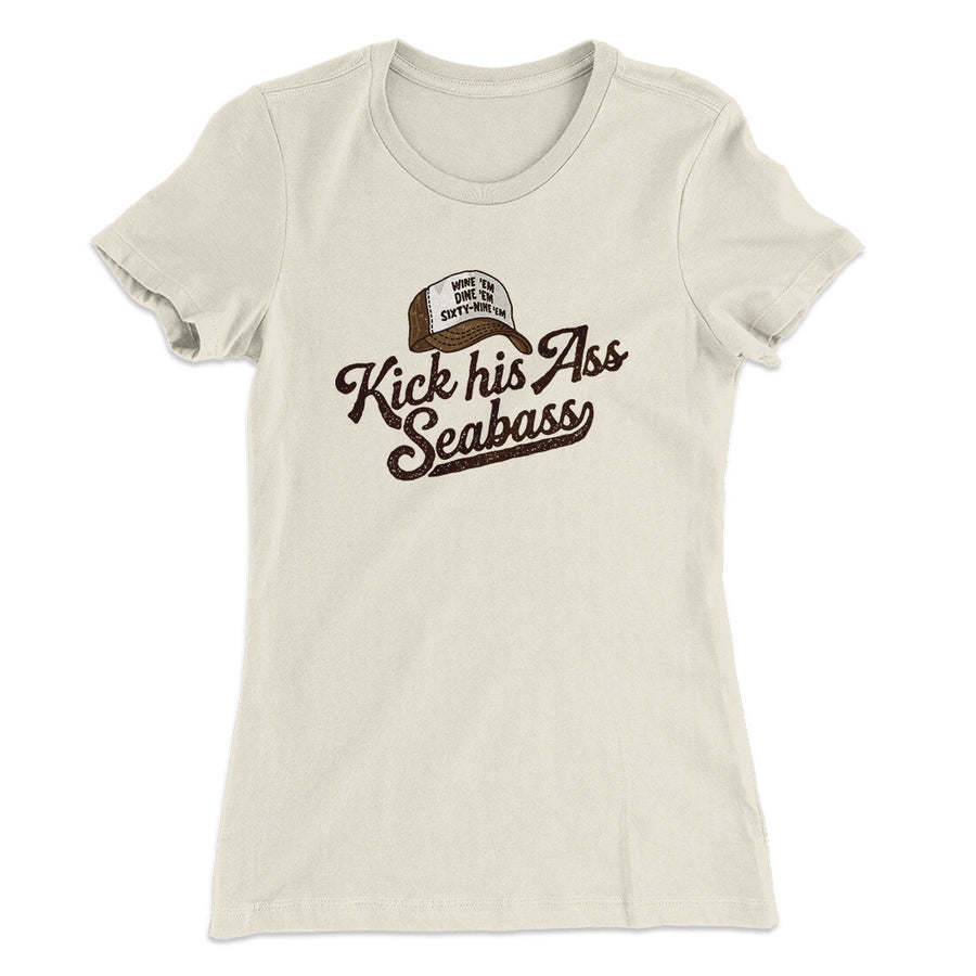 Kick His Ass Seabass Women's T-Shirt Natural | Funny Shirt from Famous In Real Life