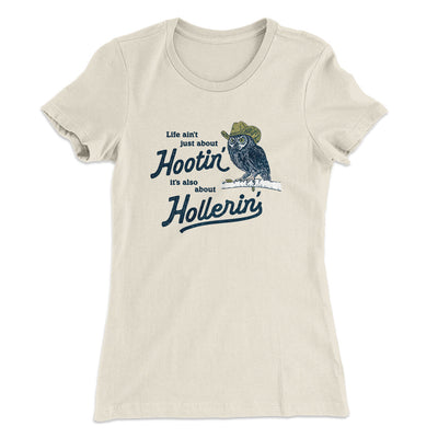 Life Ain't Just About Hootin' It's Also About Hollerin' Women's T-Shirt Natural | Funny Shirt from Famous In Real Life