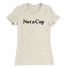 Not A Cop Women's T-Shirt Natural | Funny Shirt from Famous In Real Life