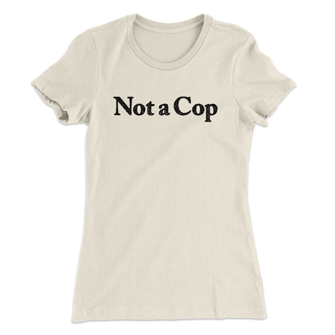 Not A Cop Women's T-Shirt | Funny Shirt from Famous In Real Life