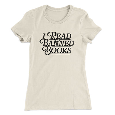 I Read Banned Books Women's T-Shirt Natural | Funny Shirt from Famous In Real Life