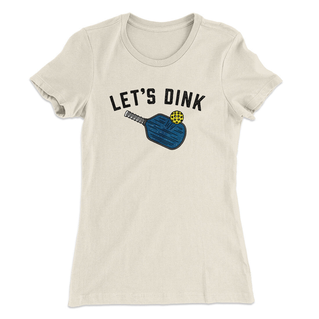 Let’s Dink Women's T-Shirt Natural | Funny Shirt from Famous In Real Life