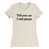 Tell Your Cat I Said Pspsp Women's T-Shirt Natural | Funny Shirt from Famous In Real Life
