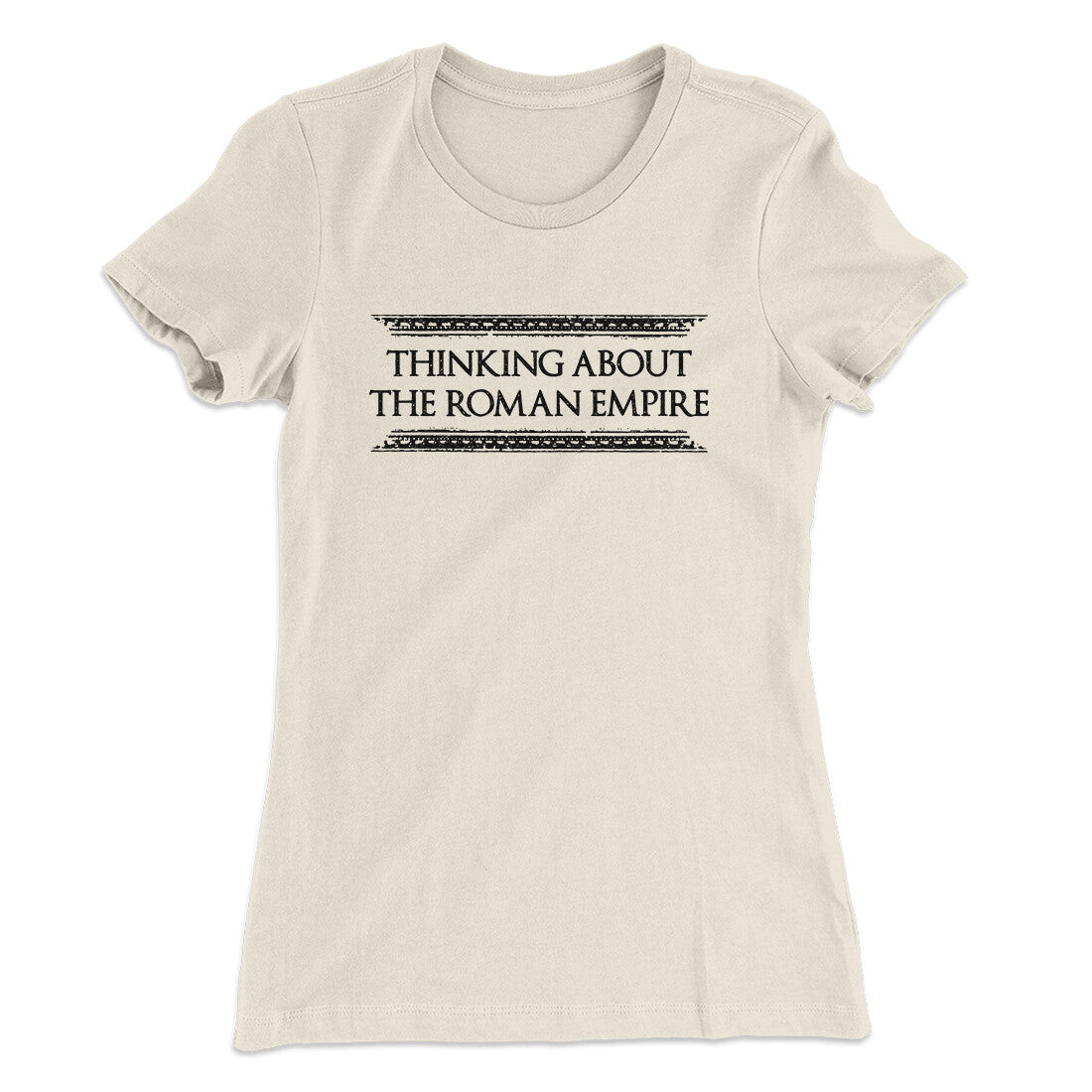 Thinking About The Roman Empire Women's T-Shirt | Funny Shirt from Famous In Real Life