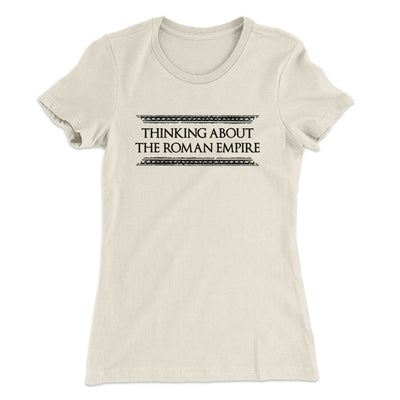 Thinking About The Roman Empire Women's T-Shirt Natural | Funny Shirt from Famous In Real Life