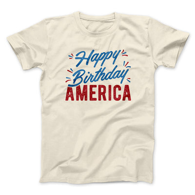 Happy Birthday America Men/Unisex T-Shirt Natural | Funny Shirt from Famous In Real Life