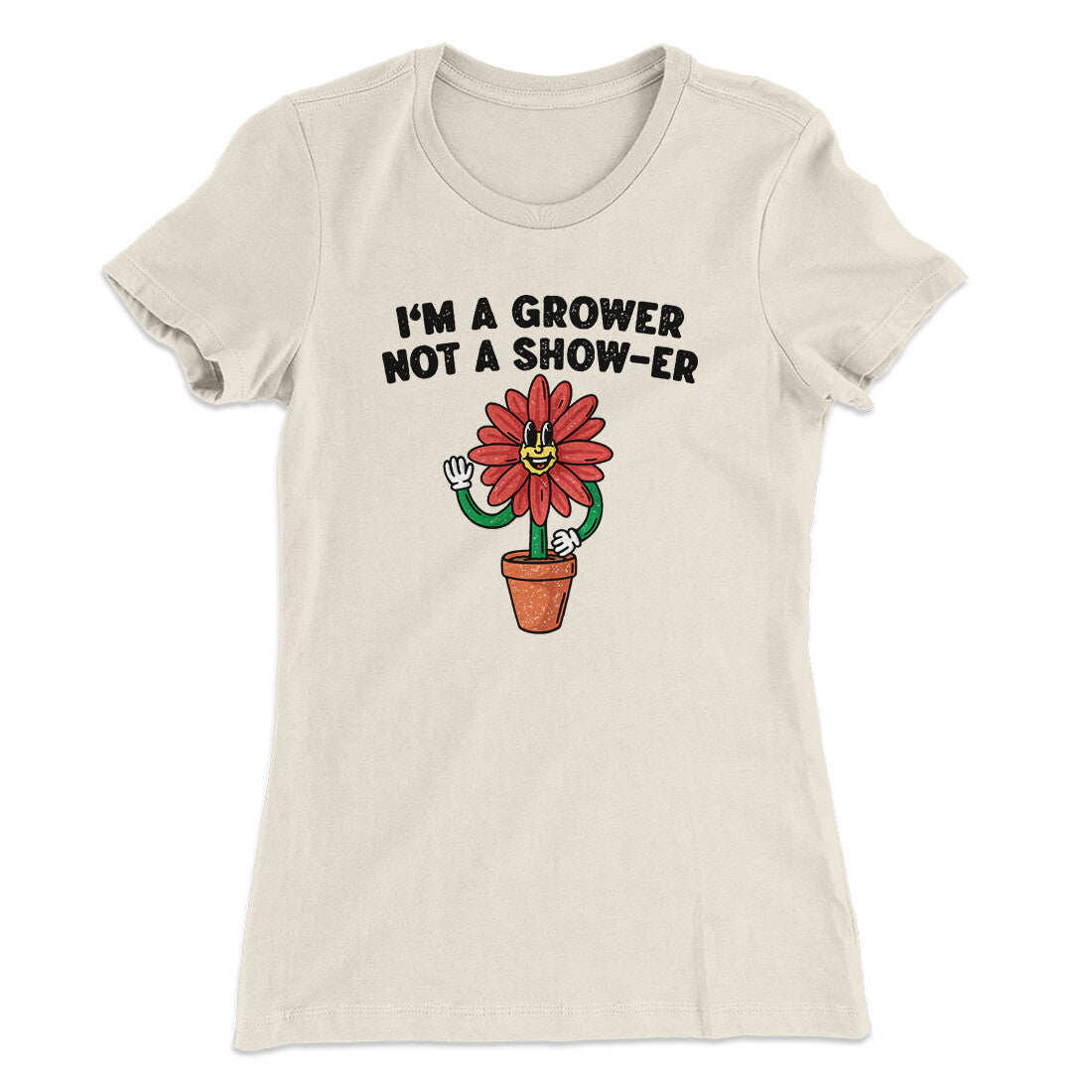 I’m A Grower Not A Show-Er Women's T-Shirt | Funny Shirt from Famous In Real Life