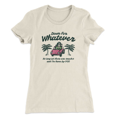 Down For Whatever As Long As There Are Snacks Women's T-Shirt Natural | Funny Shirt from Famous In Real Life
