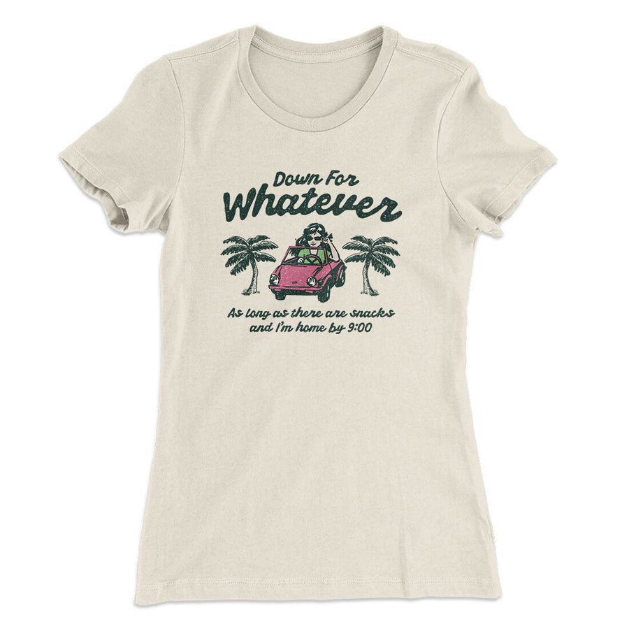 Down For Whatever As Long As There Are Snacks Women's T-Shirt Natural | Funny Shirt from Famous In Real Life