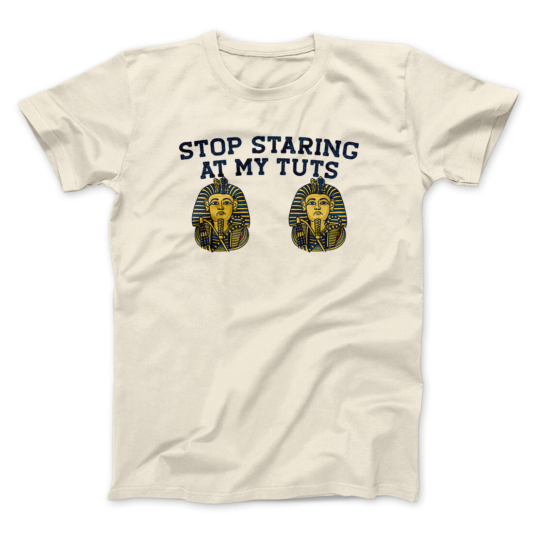 Stop Staring At My Tuts Men/Unisex T-Shirt Natural | Funny Shirt from Famous In Real Life