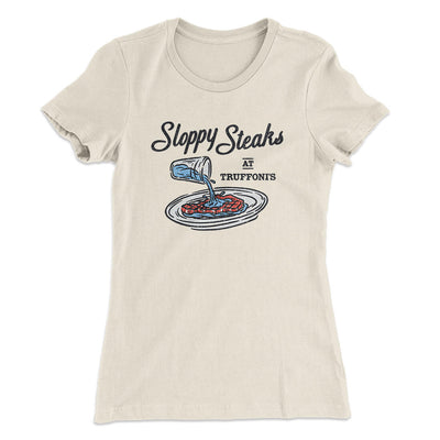 Sloppy Steaks At Truffoni's Women's T-Shirt Natural | Funny Shirt from Famous In Real Life