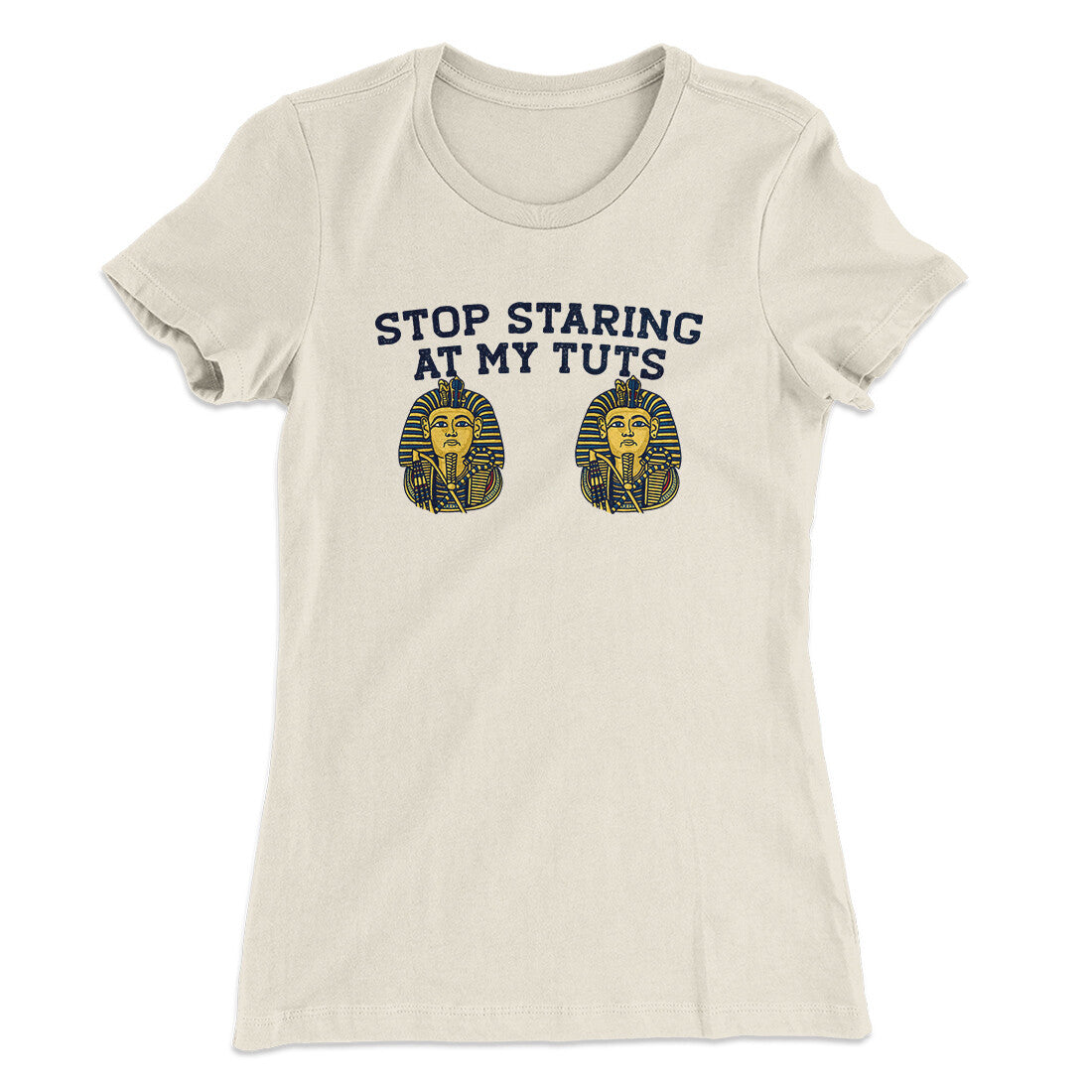 Stop Staring At My Tuts Women's T-Shirt Natural | Funny Shirt from Famous In Real Life